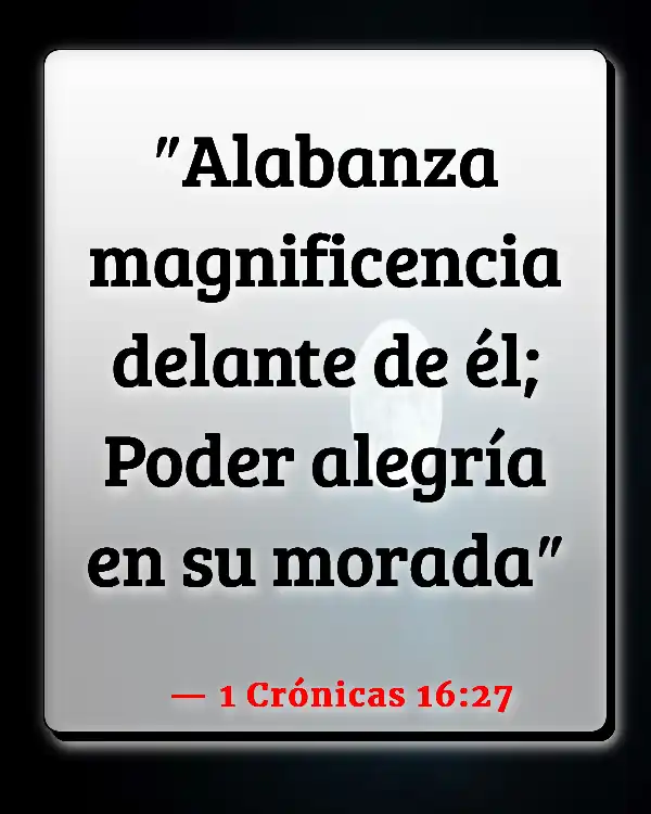 Versículos De La Biblia   	Ser positivo y feliz  (1 Crónicas 16:27)