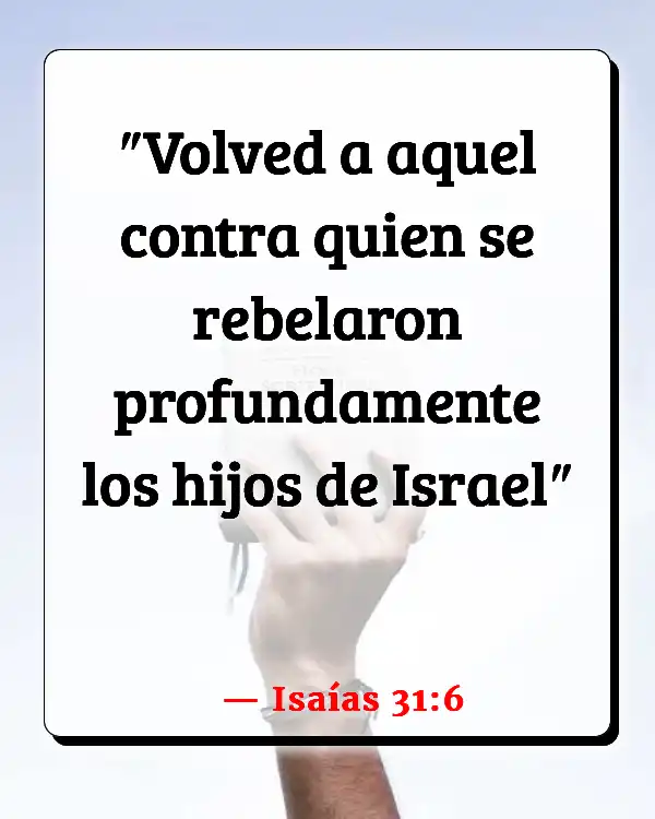 Versículos De La Biblia   	Los reincidentes  (Isaías 31:6)
