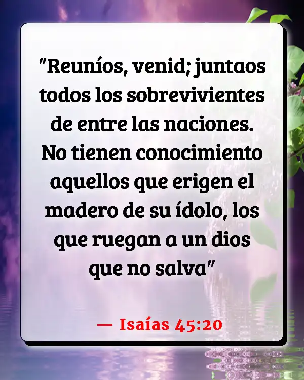 Versículos De La Biblia   	Imágenes de adoración  (Isaías 45:20)