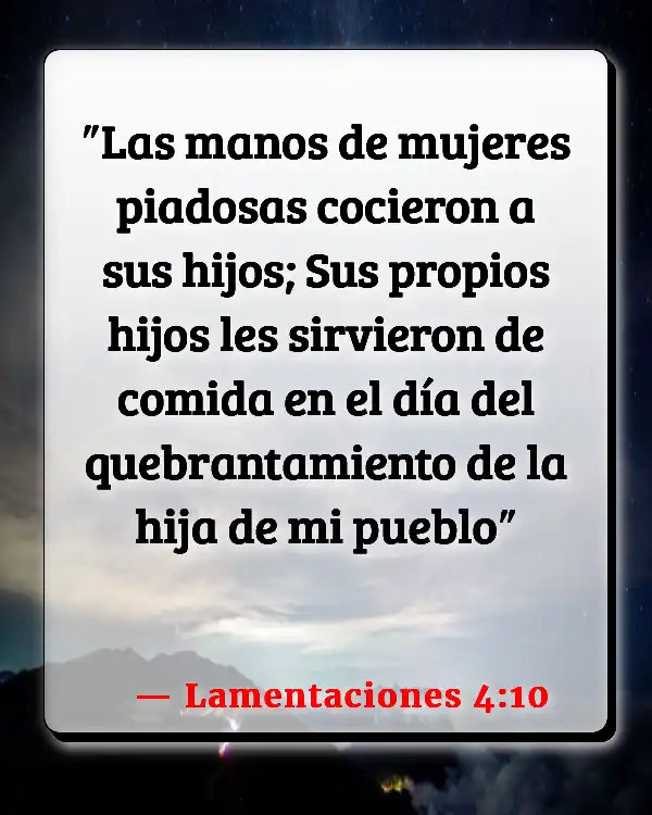 Versículos De La Biblia   	Canibalismo  (Lamentaciones 4:10)