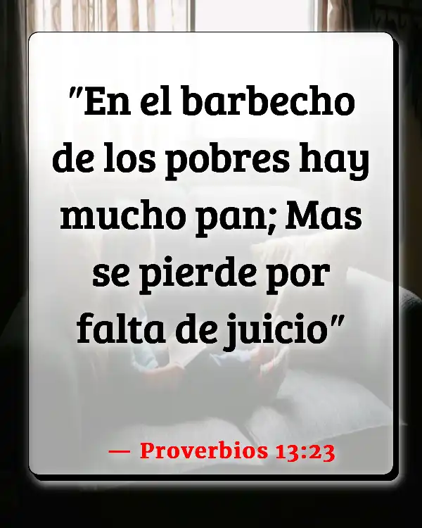 Versículos De La Biblia   	Ser derrochador  (Proverbios 13:23)