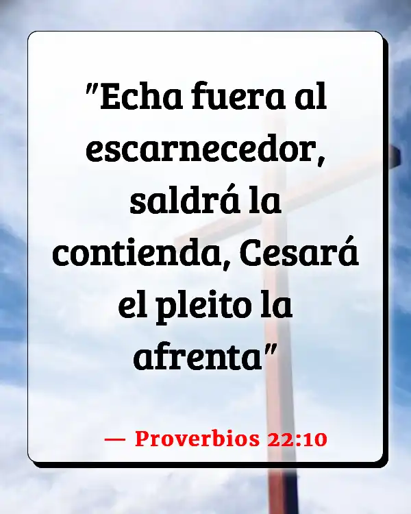 Versículos De La Biblia Conflictos en la iglesia (Proverbios 22:10)