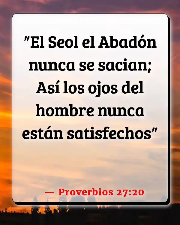 Versículos De La Biblia   	Estar celoso  (Proverbios 27:20)