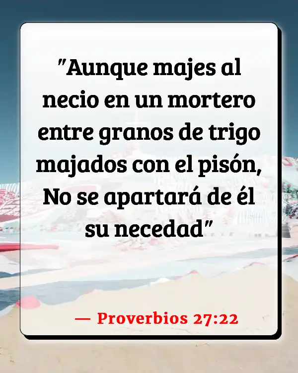 Versículos De La Biblia   	Necio  (Proverbios 27:22)