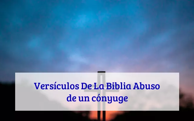 Versículos De La Biblia Abuso de un cónyuge