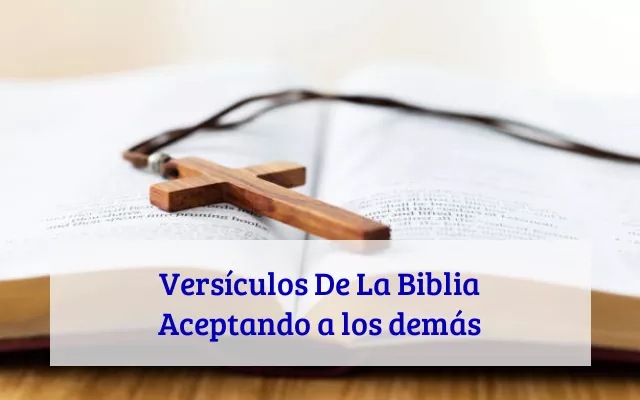 Versículos De La Biblia Aceptando a los demás