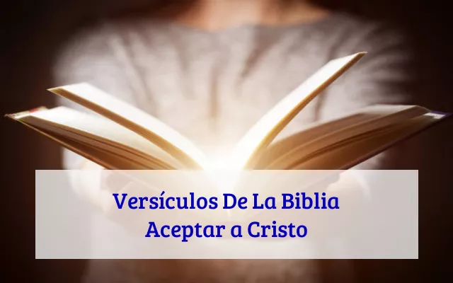 Versículos De La Biblia Aceptar a Cristo