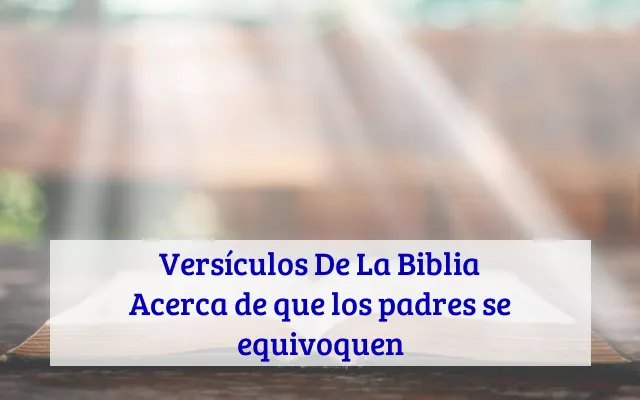 Versículos De La Biblia Acerca de que los padres se equivoquen