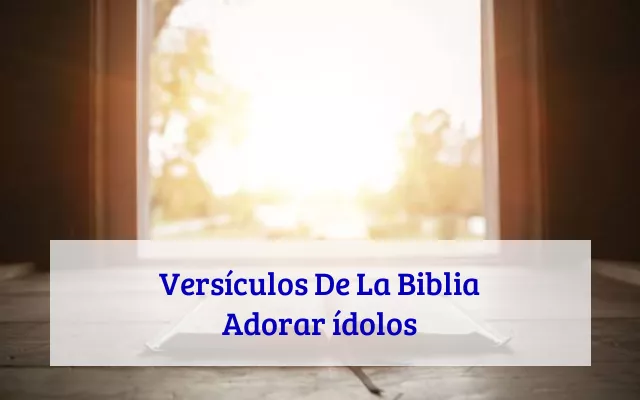 Versículos De La Biblia Adorar ídolos