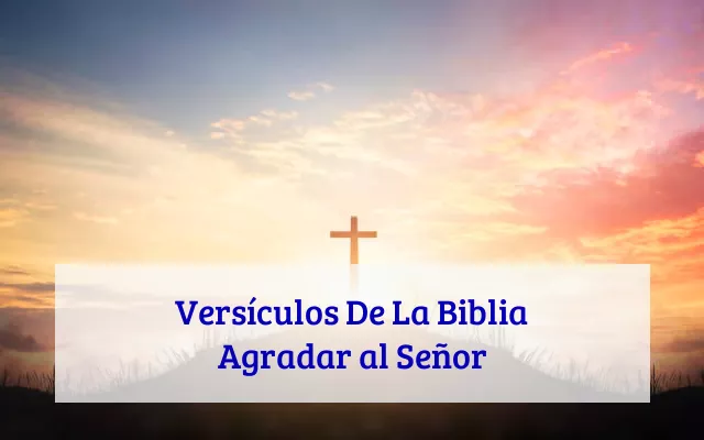 Versículos De La Biblia Agradar al Señor