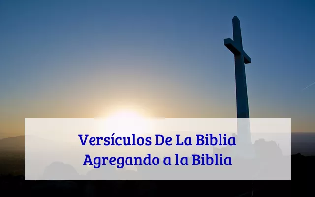 Versículos De La Biblia Agregando a la Biblia
