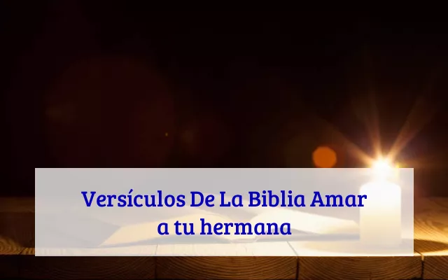 Versículos De La Biblia Amar a tu hermana