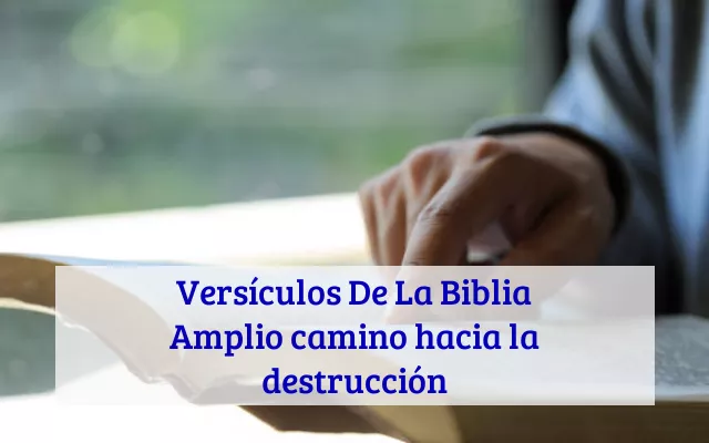 Versículos De La Biblia Amplio camino hacia la destrucción