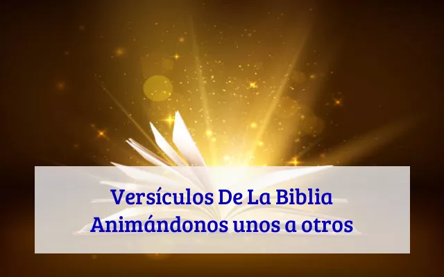 Versículos De La Biblia Animándonos unos a otros