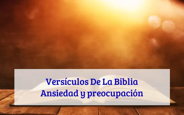 Versículos De La Biblia Ansiedad y preocupación