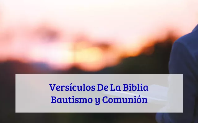 Versículos De La Biblia Bautismo y Comunión