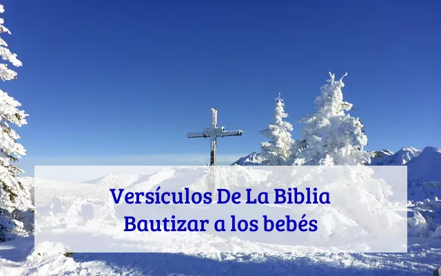 Versículos De La Biblia Bautizar a los bebés