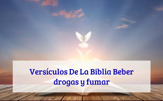 Versículos De La Biblia Beber drogas y fumar