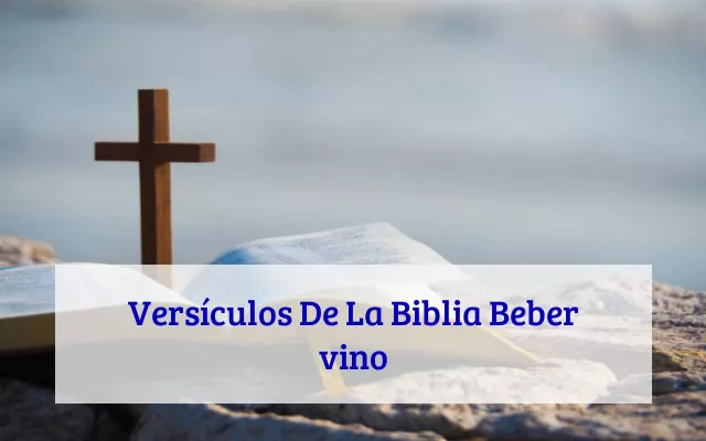 Versículos De La Biblia Beber vino