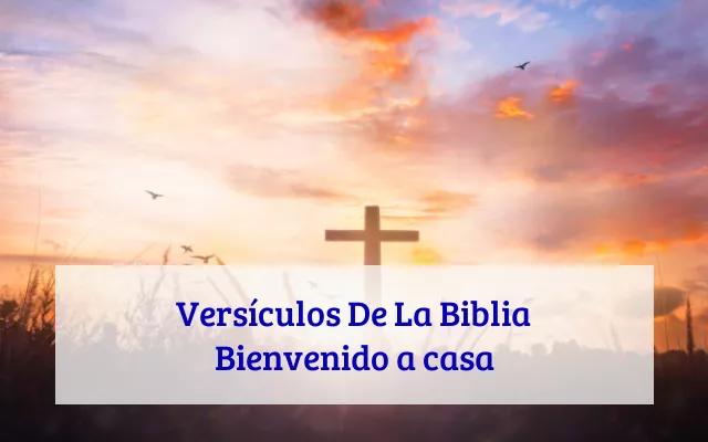 Versículos De La Biblia Bienvenido a casa