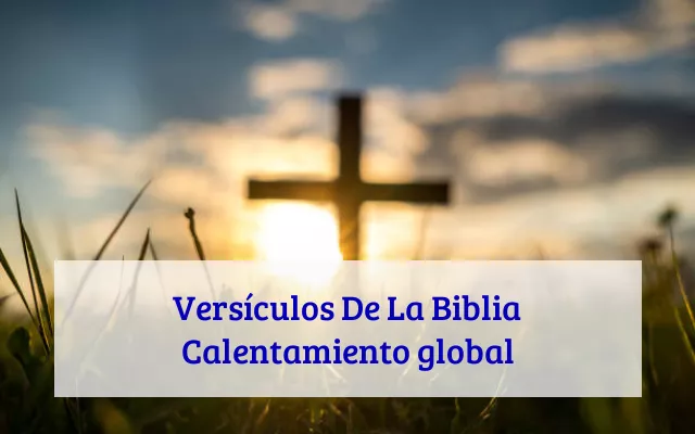 Versículos De La Biblia Calentamiento global