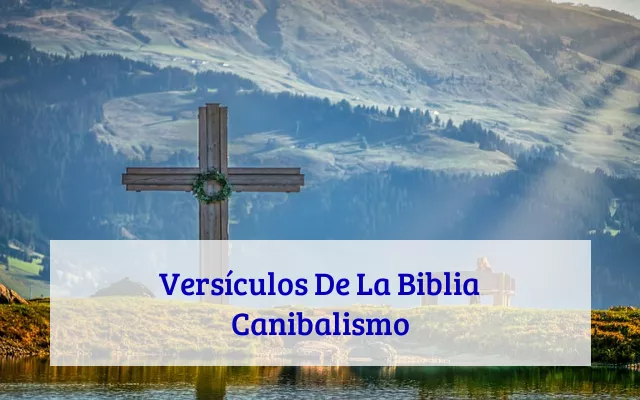 Versículos De La Biblia Canibalismo
