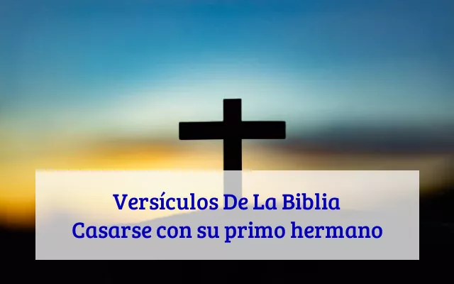 Versículos De La Biblia Casarse con su primo hermano