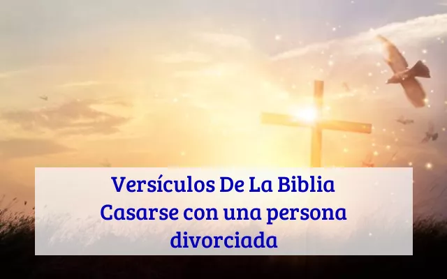 Versículos De La Biblia Casarse con una persona divorciada