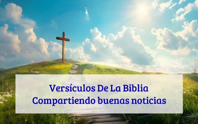 Versículos De La Biblia Compartiendo buenas noticias