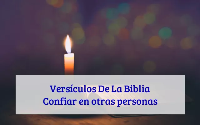 Versículos De La Biblia Confiar en otras personas