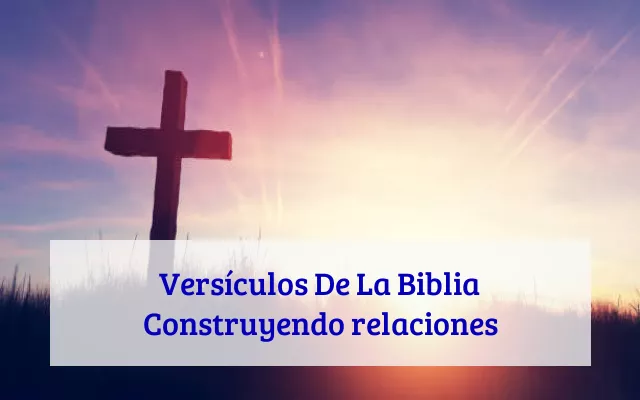 Versículos De La Biblia Construyendo relaciones