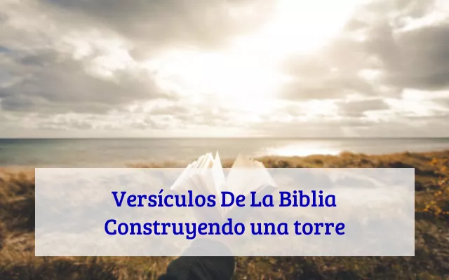 Versículos De La Biblia Construyendo una torre