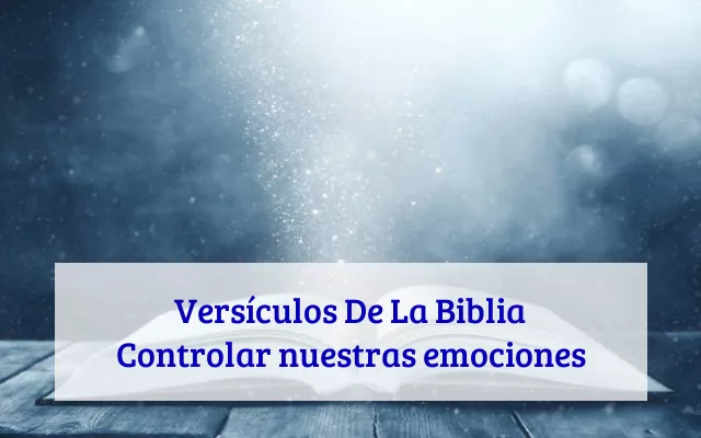 Versículos De La Biblia Controlar nuestras emociones