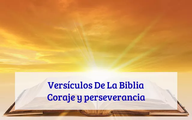 Versículos De La Biblia Coraje y perseverancia