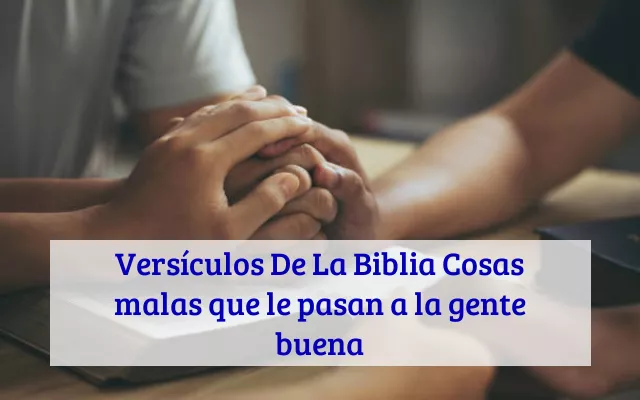 Versículos De La Biblia Cosas malas que le pasan a la gente buena