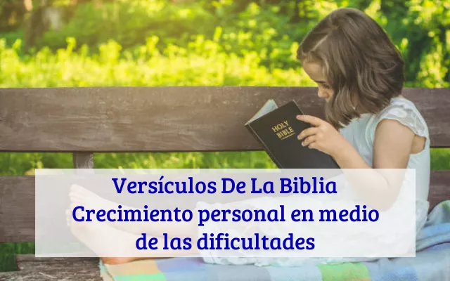 Versículos De La Biblia Crecimiento personal en medio de las dificultades