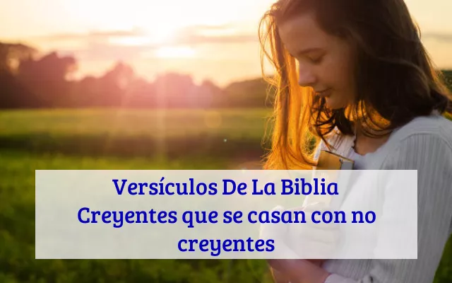 Versículos De La Biblia Creyentes que se casan con no creyentes