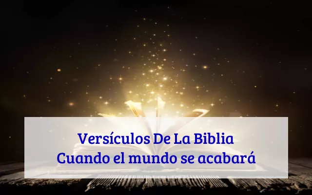 Versículos De La Biblia Cuando el mundo se acabará