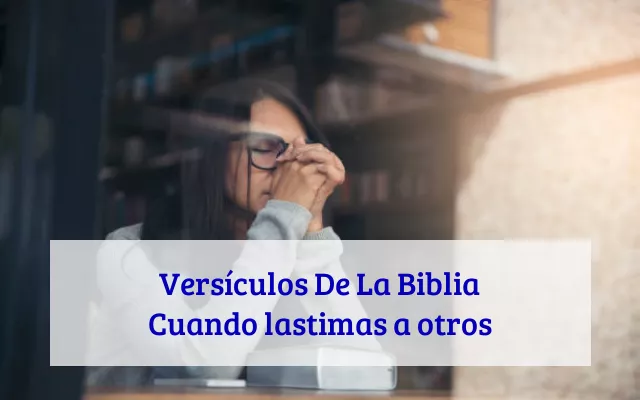 Versículos De La Biblia Cuando lastimas a otros