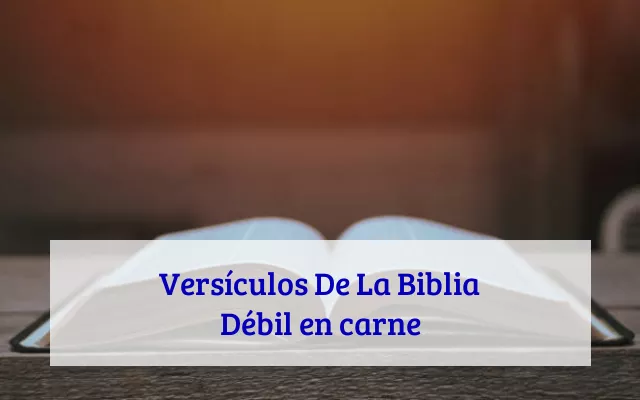 Versículos De La Biblia Débil en carne