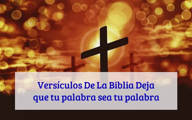Versículos De La Biblia Deja que tu palabra sea tu palabra
