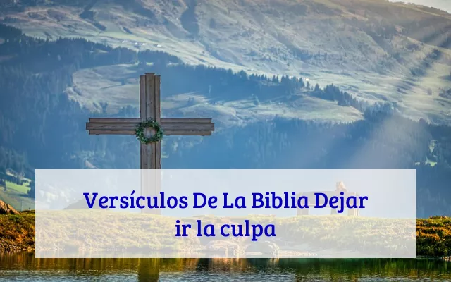 Versículos De La Biblia Dejar ir la culpa