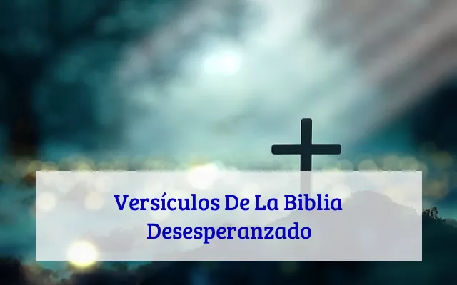 Versículos De La Biblia Desesperanzado