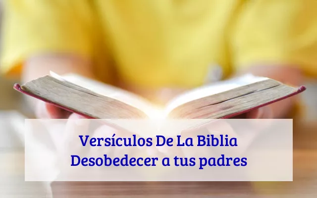 Versículos De La Biblia Desobedecer a tus padres