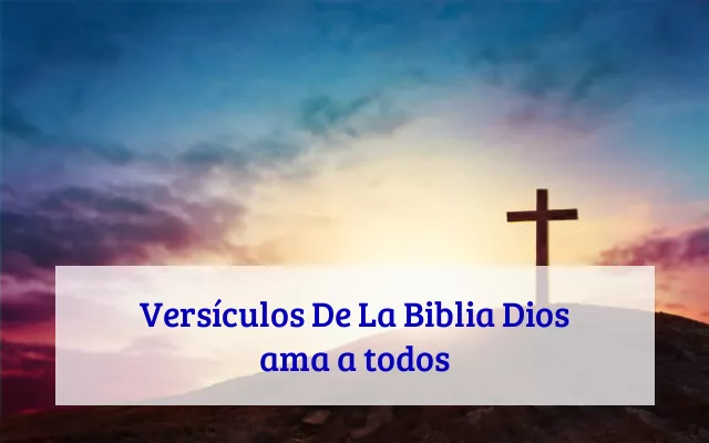 Versículos De La Biblia Dios ama a todos