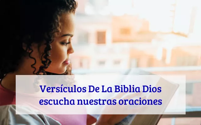 Versículos De La Biblia Dios escucha nuestras oraciones