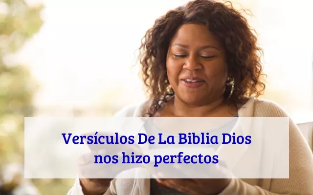 Versículos De La Biblia Dios nos hizo perfectos