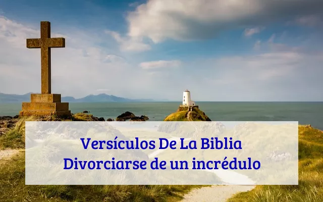 Versículos De La Biblia Divorciarse de un incrédulo