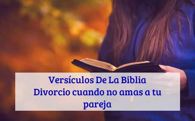 Versículos De La Biblia Divorcio cuando no amas a tu pareja