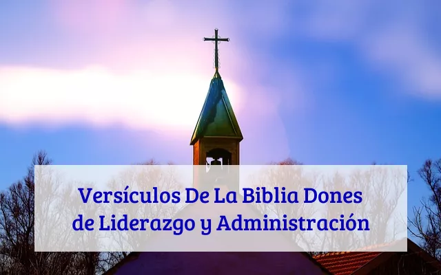 Versículos De La Biblia Dones de Liderazgo y Administración